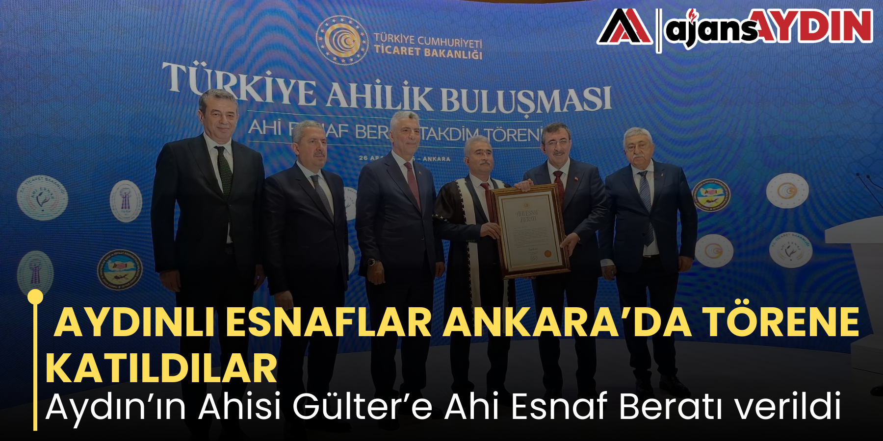 AYDINLI ESNAFLAR ANKARA’DA TÖRENE KATILDILAR  Aydın’ın Ahisi Gülter’e Ahi Esnaf Beratı verildi