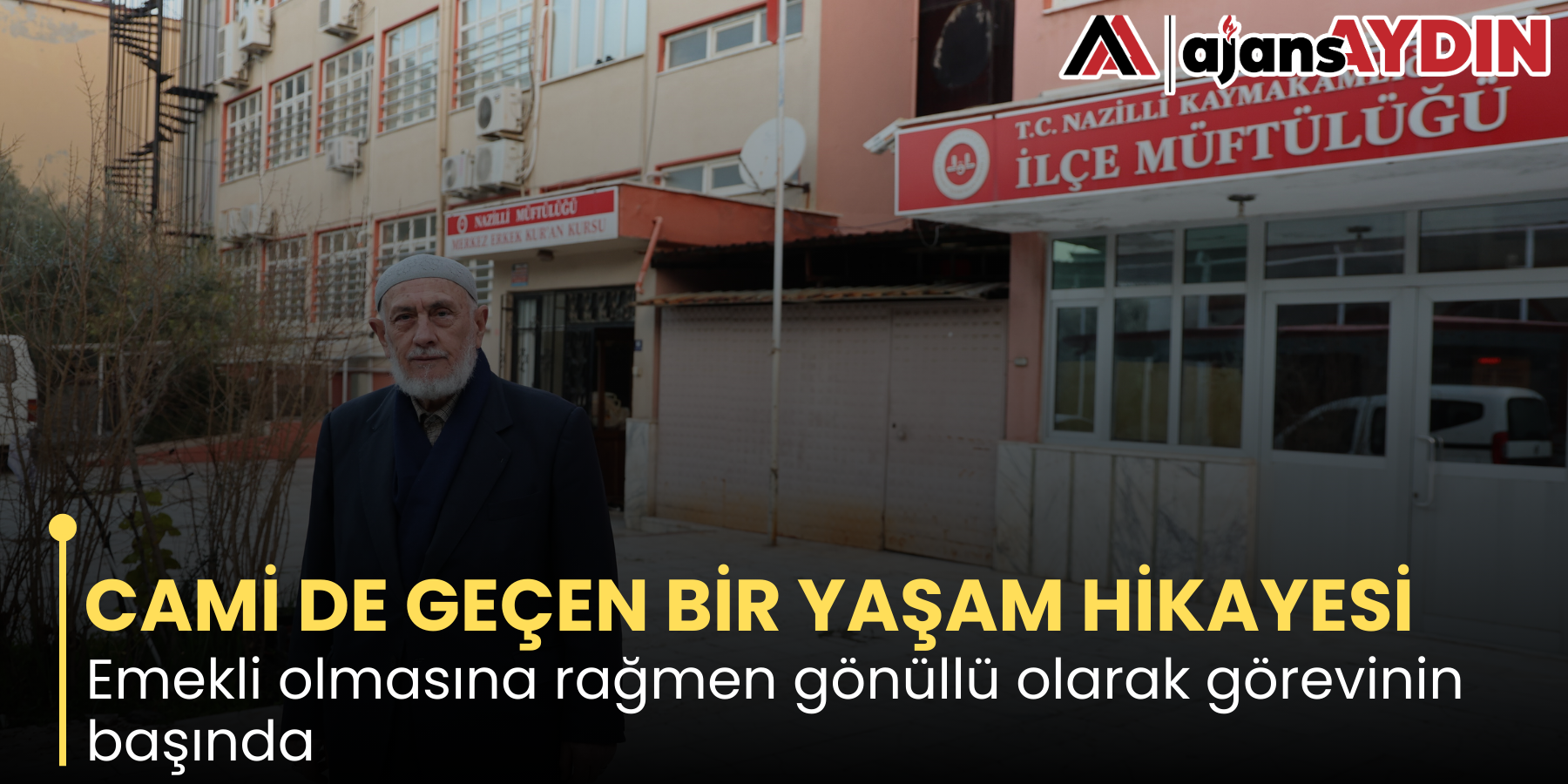 CAMİ DE GEÇEN BİR YAŞAM HİKAYESİ Emekli olmasına rağmen gönüllü olarak görevinin başında