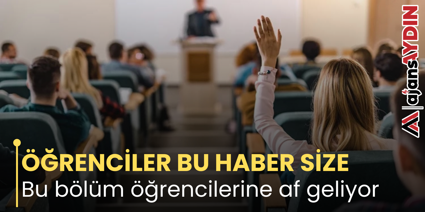 ÖĞRENCİLER BU HABER SİZE  Bu bölüm öğrencilerine af geliyor