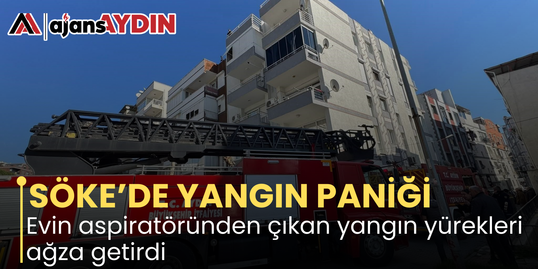 SÖKE’DE YANGIN PANİĞİ Evin aspiratöründen çıkan yangın yürekleri ağza getirdi