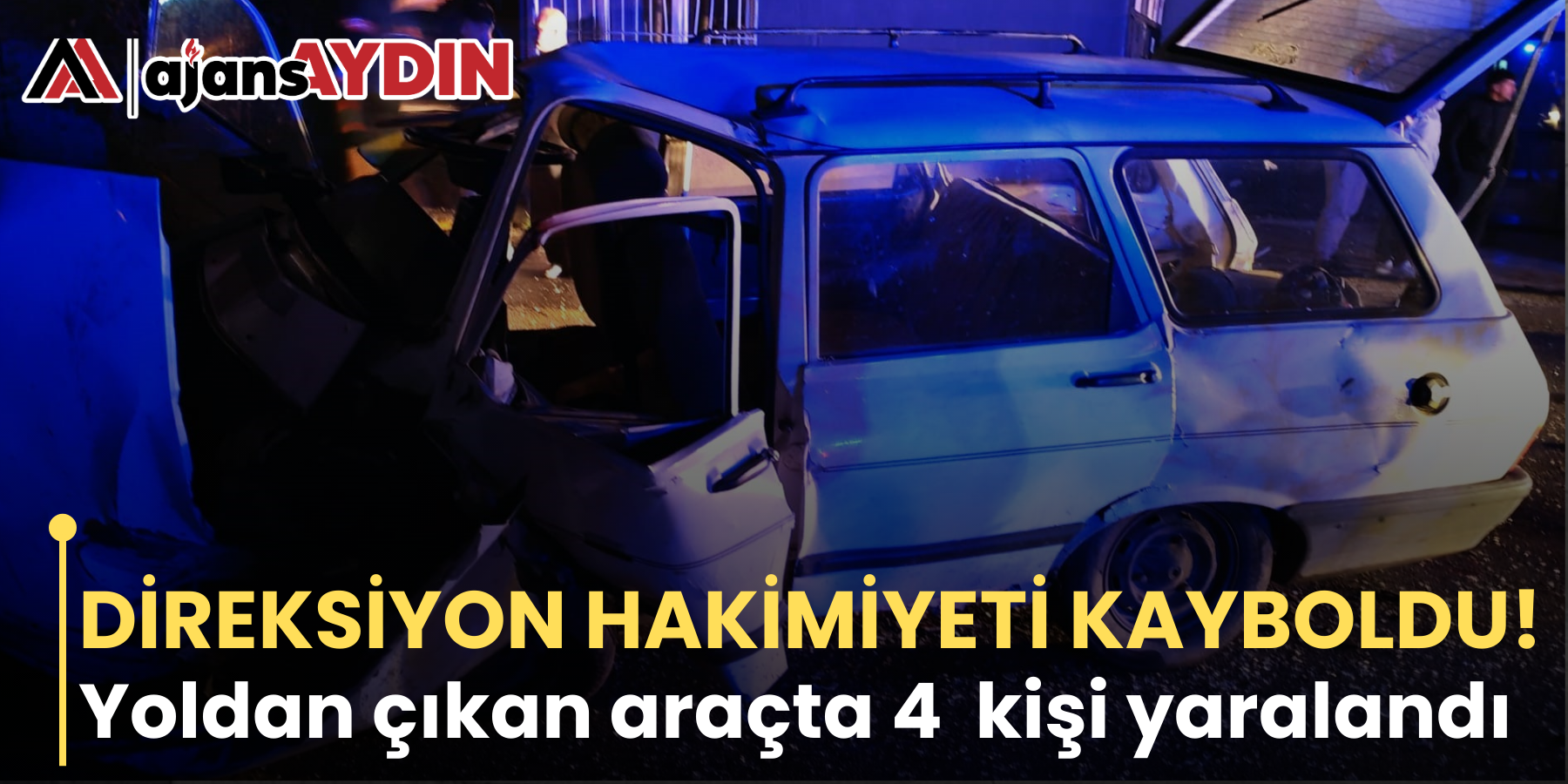 DİREKSİYON HAKİMİYETİ KAYBOLDU!  Yoldan çıkan araçta 4  kişi yaralandı
