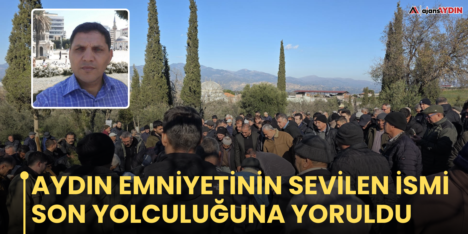 Aydın emniyetinin sevilen ismi son yolculuğuna yoruldu