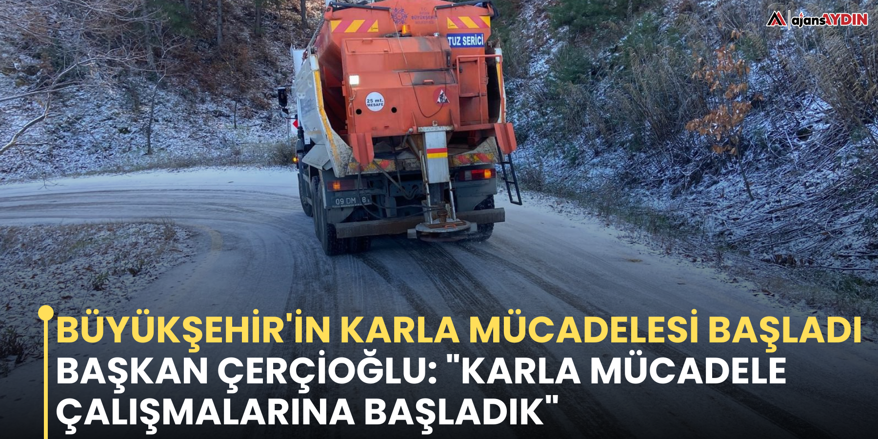 Büyükşehir'in karla mücadelesi başladı   Başkan Çerçioğlu: "Karla mücadele çalışmalarına başladık"