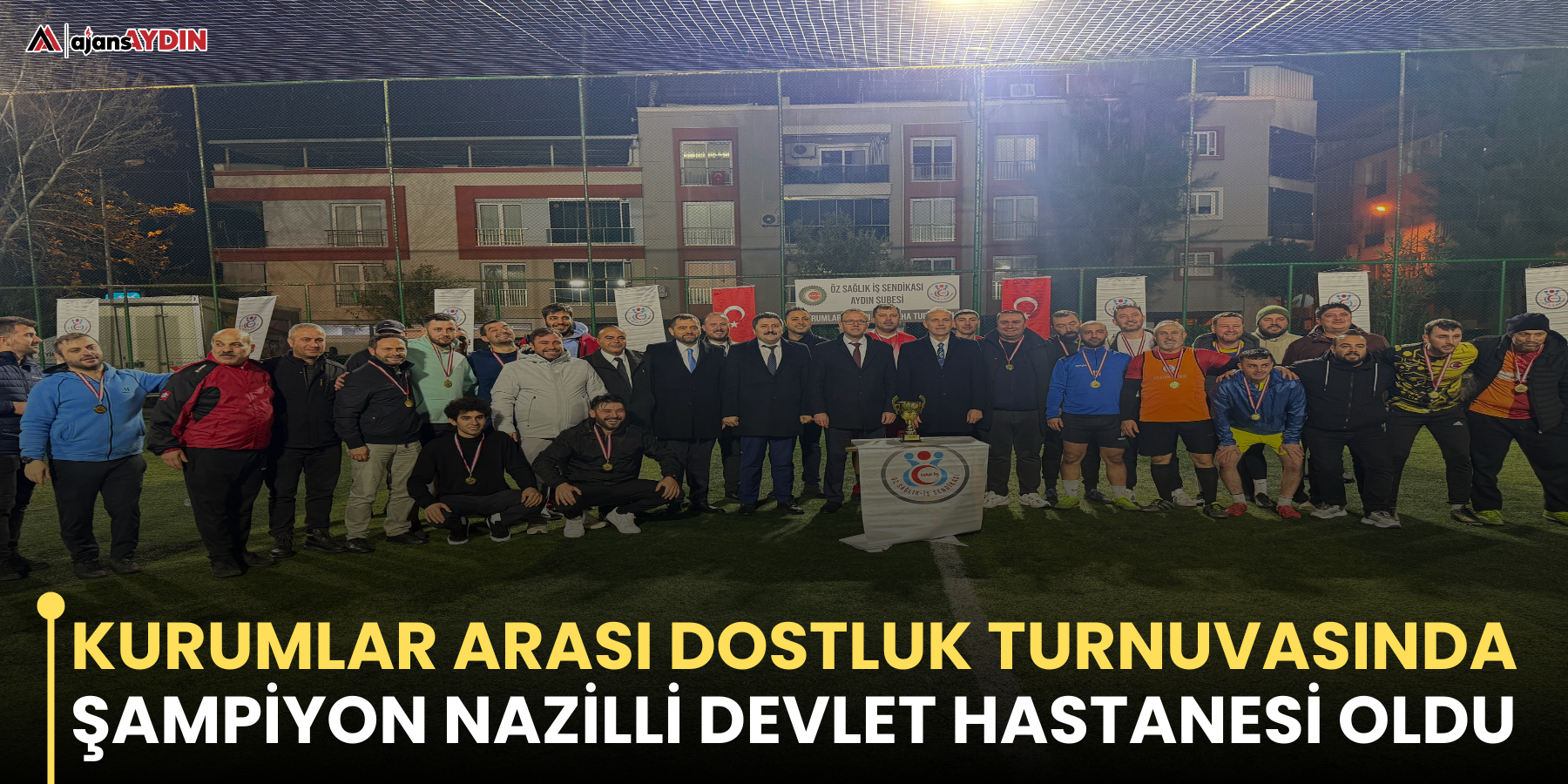 Kurumlar arası dostluk turnuvasında şampiyon Nazilli Devlet Hastanesi oldu