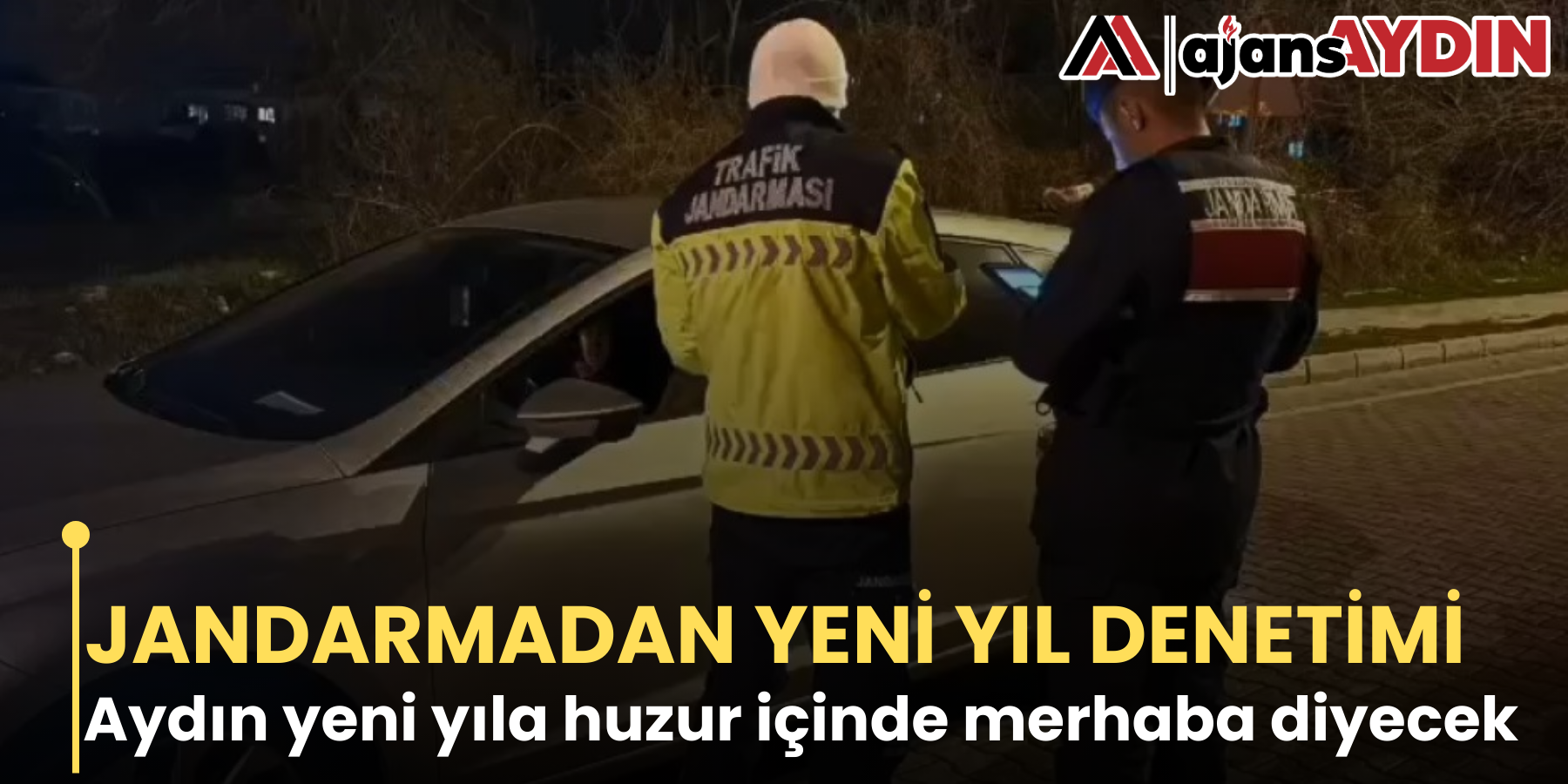 JANDARMADAN YENİ YIL DENETİMİ     Aydın yeni yıla huzur içinde merhaba diyecek