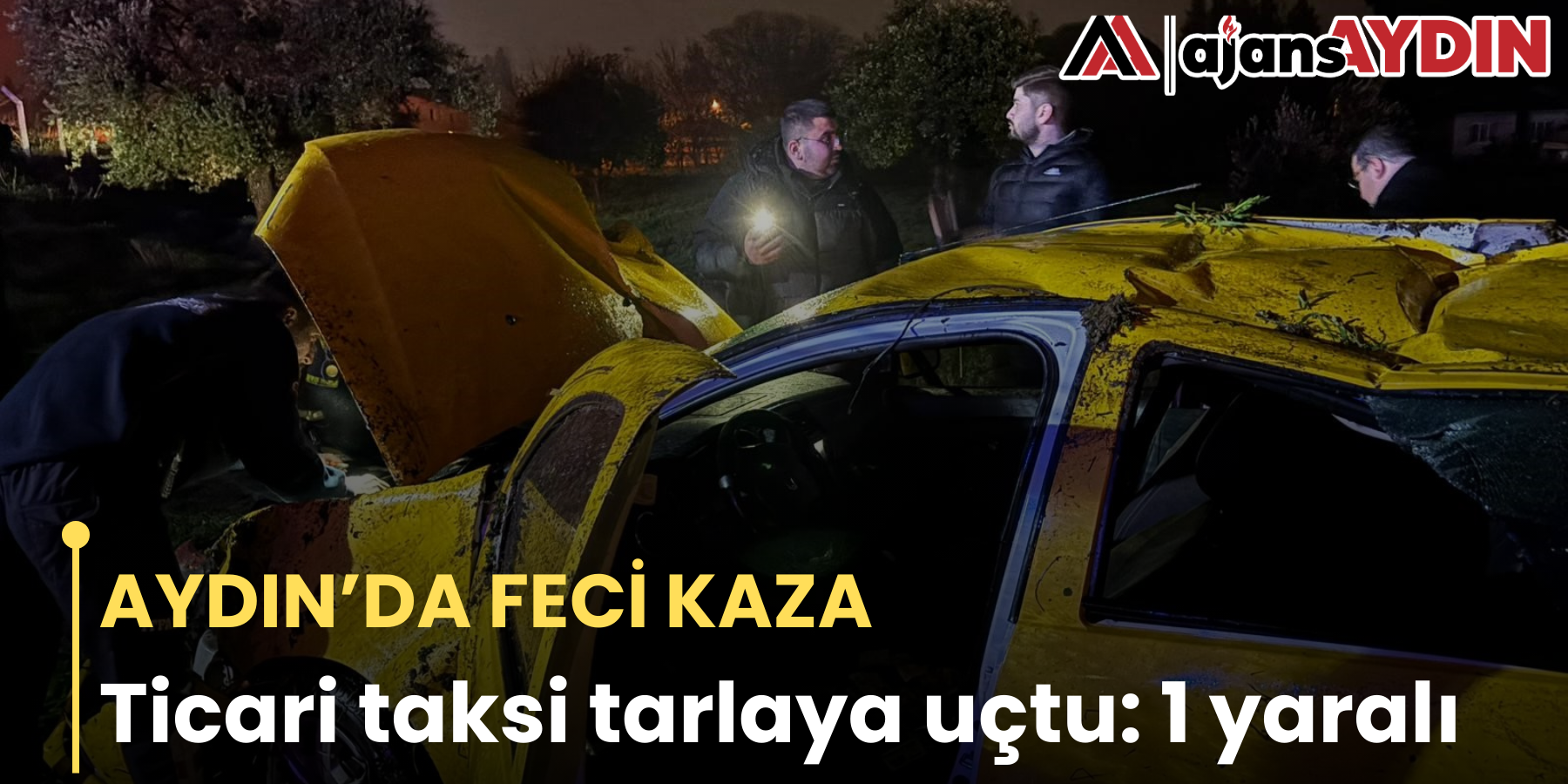AYDIN’DA FECİ KAZA   Ticari taksi tarlaya uçtu: 1 yaralı