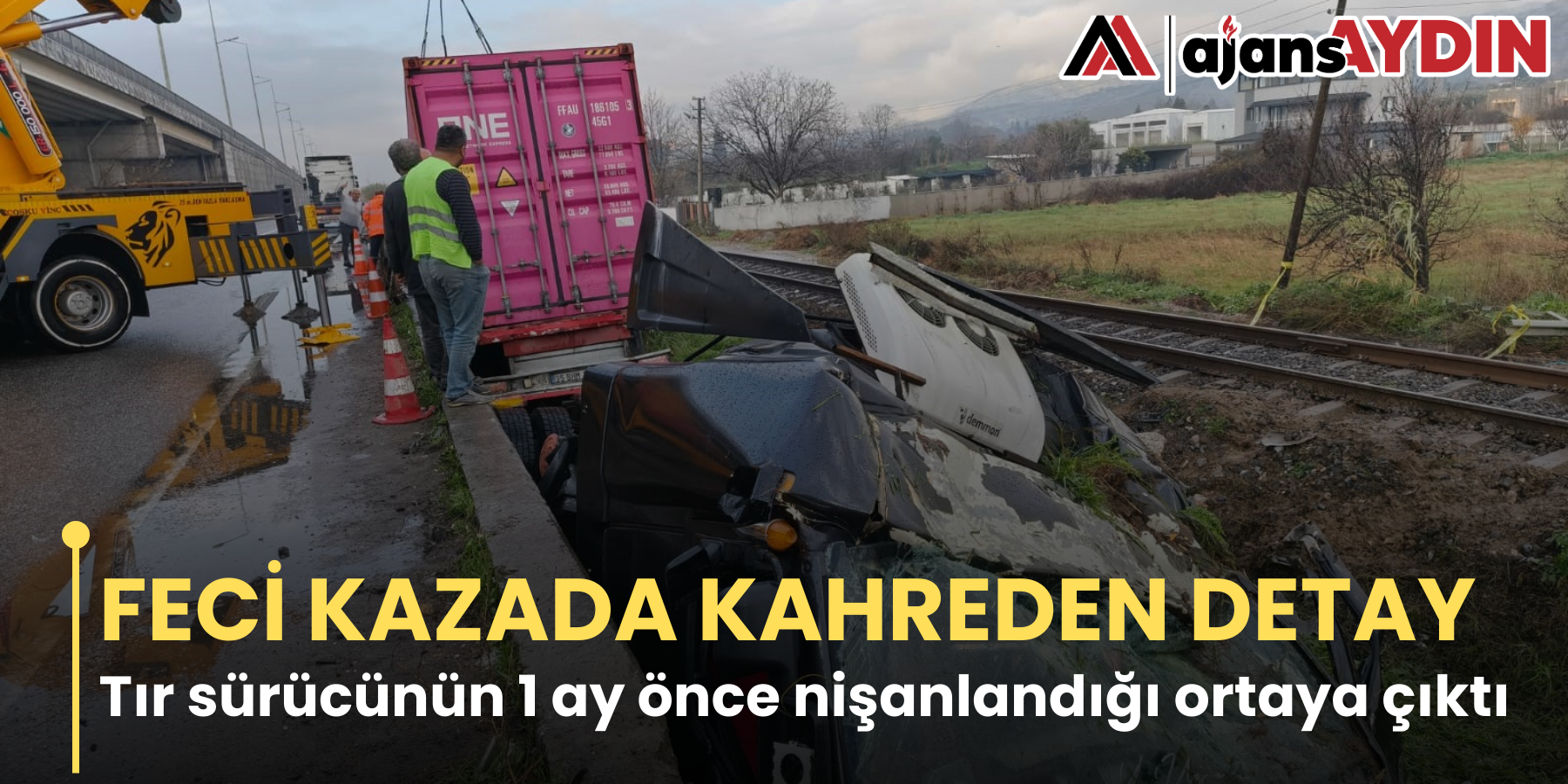 FECİ KAZADA KAHREDEN DETAY   Tır sürücünün 1 ay önce nişanlandığı ortaya çıktı
