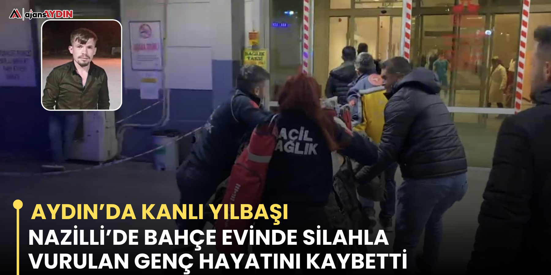 Nazilli’de bahçe evinde silahla vurulan genç hayatını kaybetti