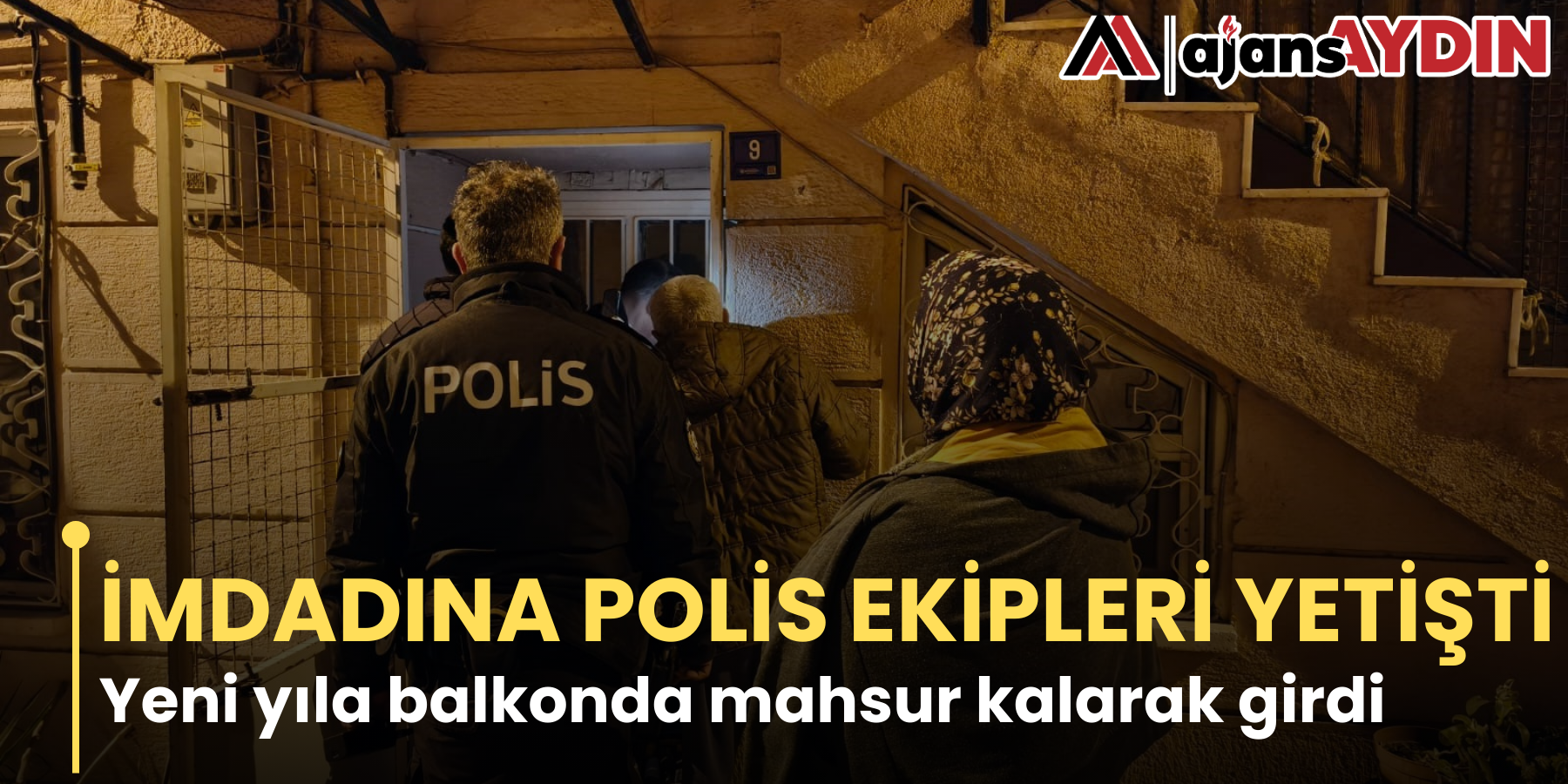İMDADINA POLİS EKİPLERİ YETİŞTİ  Yeni yıla balkonda mahsur kalarak girdi