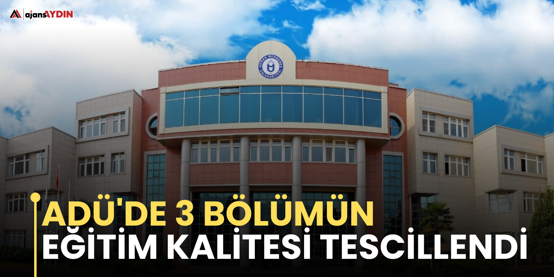 ADÜ'de 3 bölümün eğitim kalitesi tescillendi