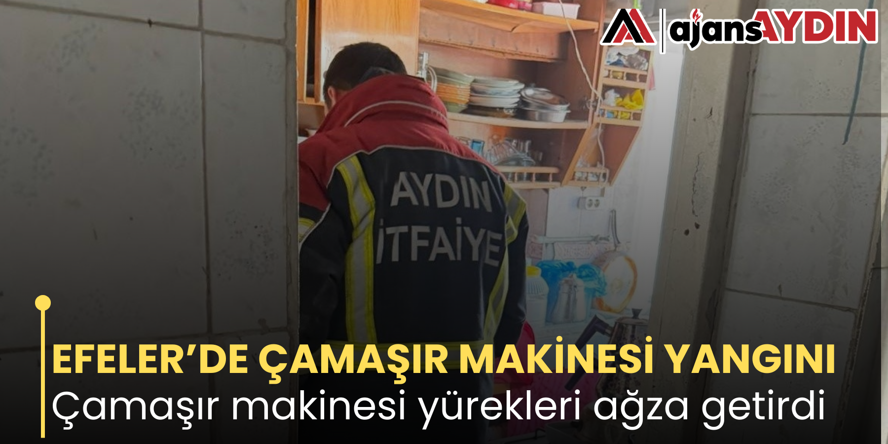 EFELER’DE ÇAMAŞIR MAKİNESİ YANGINI   Çamaşır makinesi yürekleri ağza getirdi