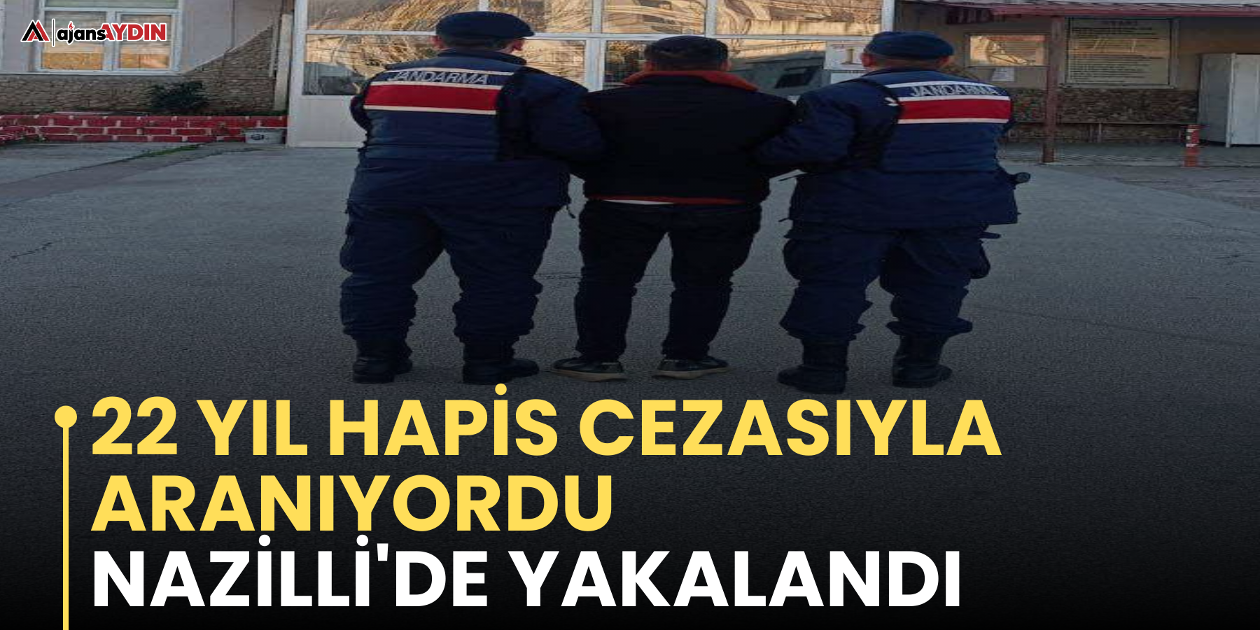 22 yıl hapis cezasıyla aranıyordu Nazilli'de yakalandı