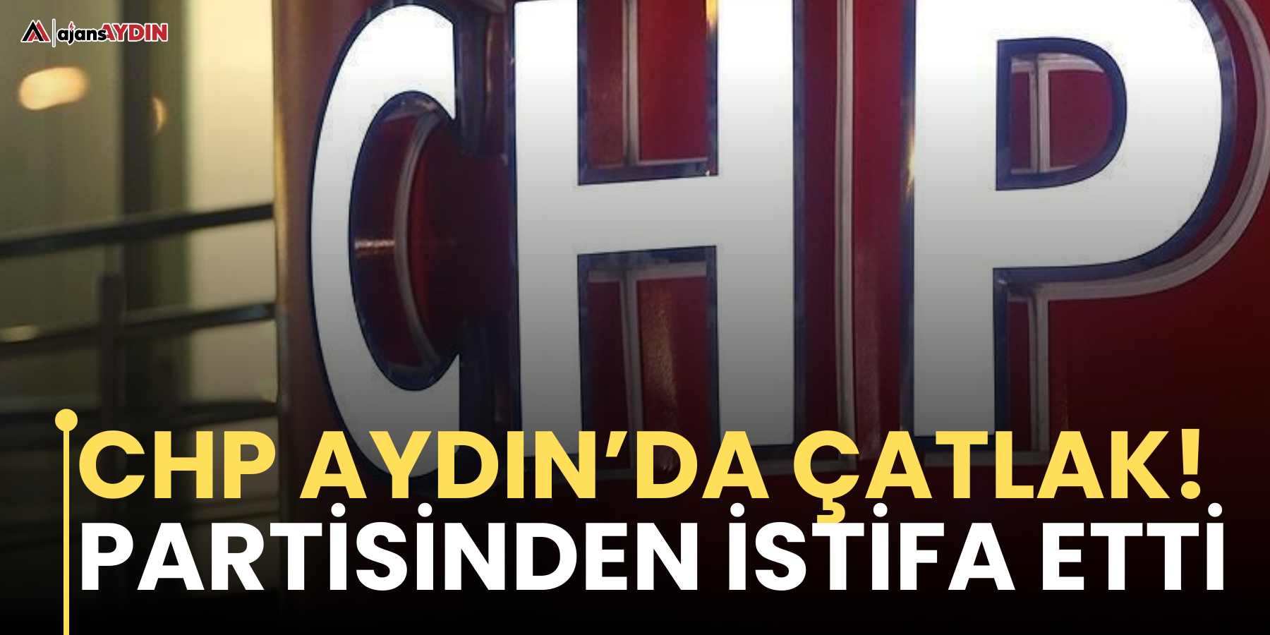 CHP Aydın’da çatlak! Partisinden istifa etti