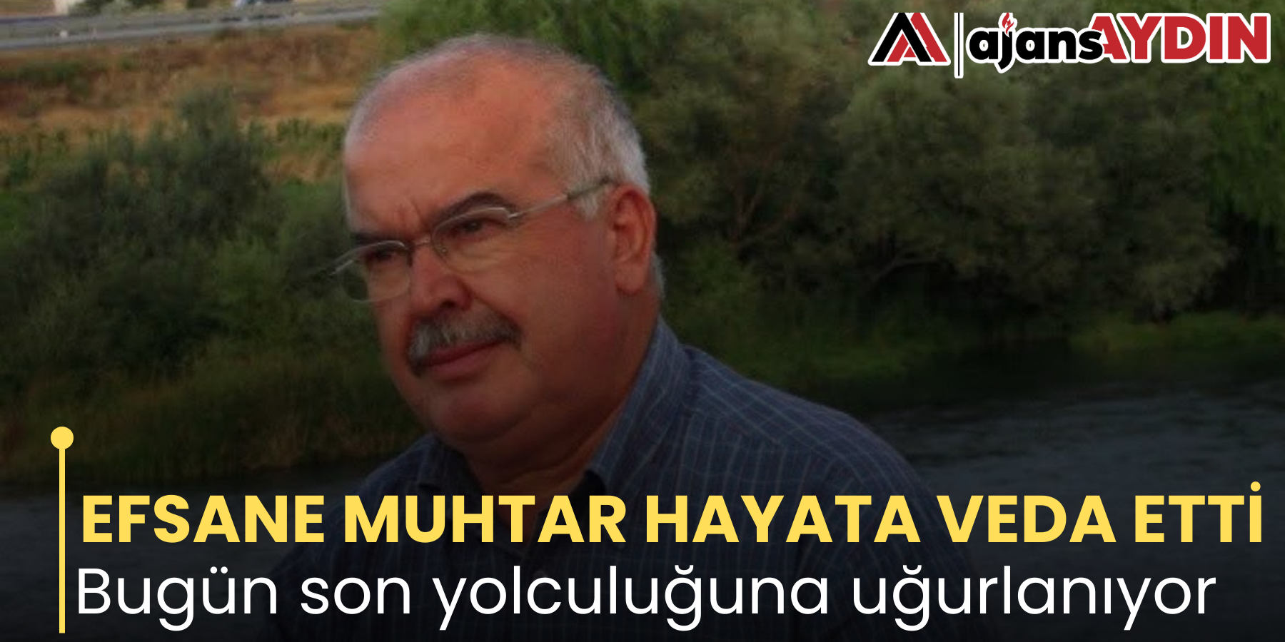 EFSANE MUHTAR HAYATA VEDA ETTİ Bugün son yolculuğuna uğurlanıyor