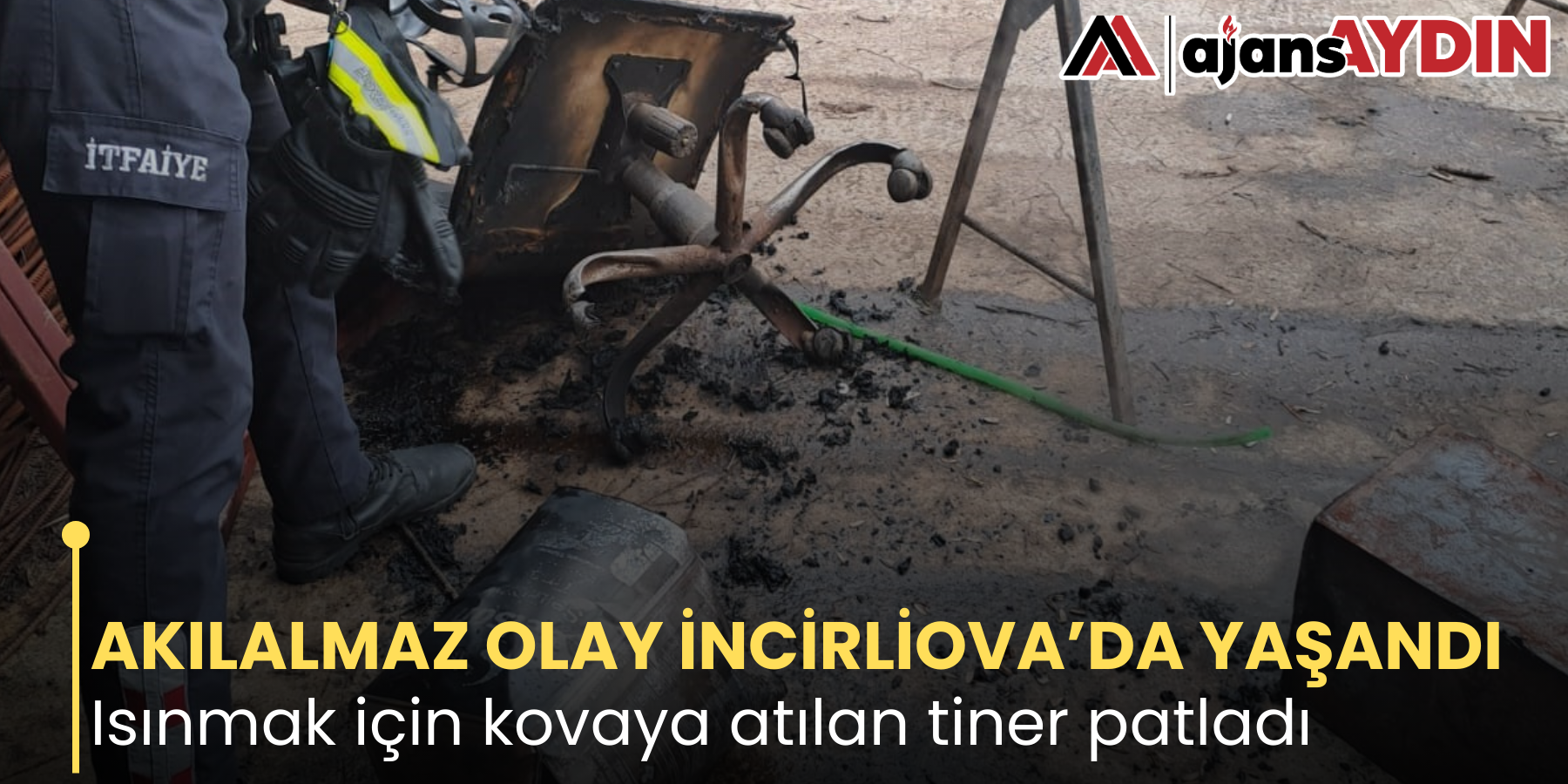 AKILALMAZ OLAY İNCİRLİOVA’DA YAŞANDI Isınmak için kovaya atılan tiner patladı,