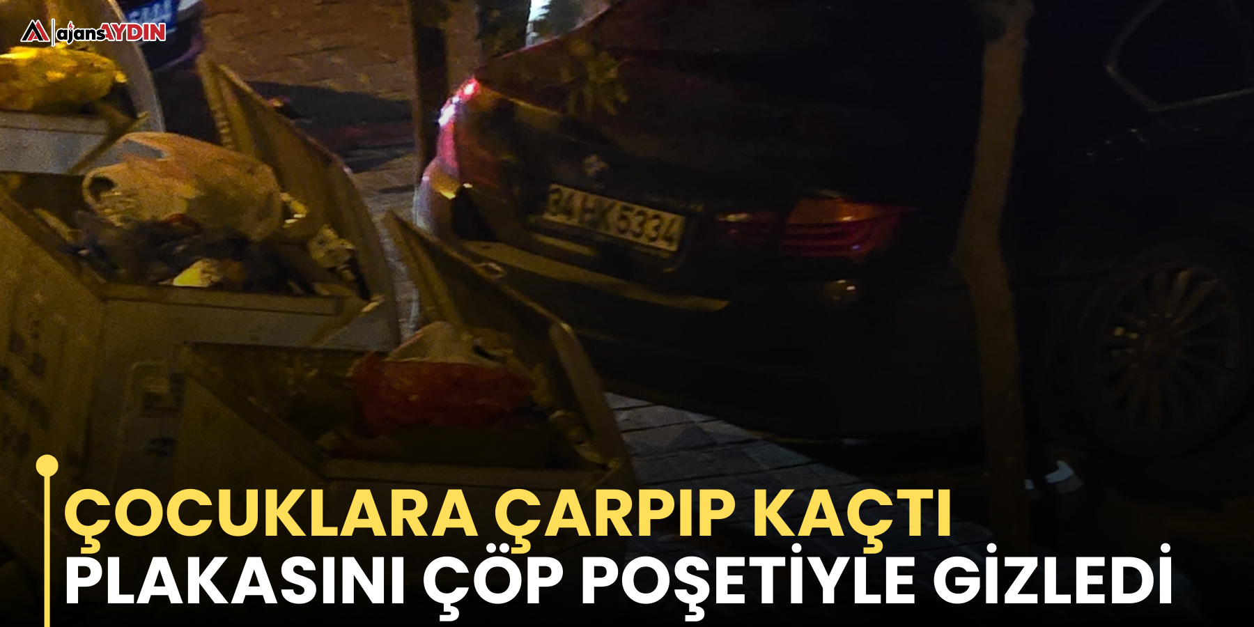 Çocuklara çarpıp kaçtı, plakasını çöp poşetiyle gizledi