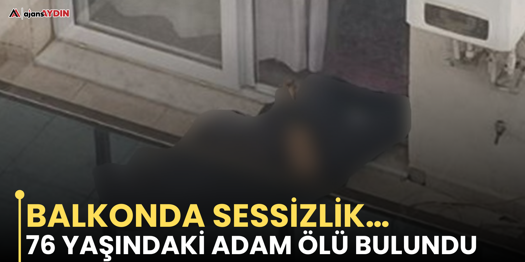 Balkonda sessizlik… KÖŞK’TE 76 yaşındaki  adam ölü bulundu