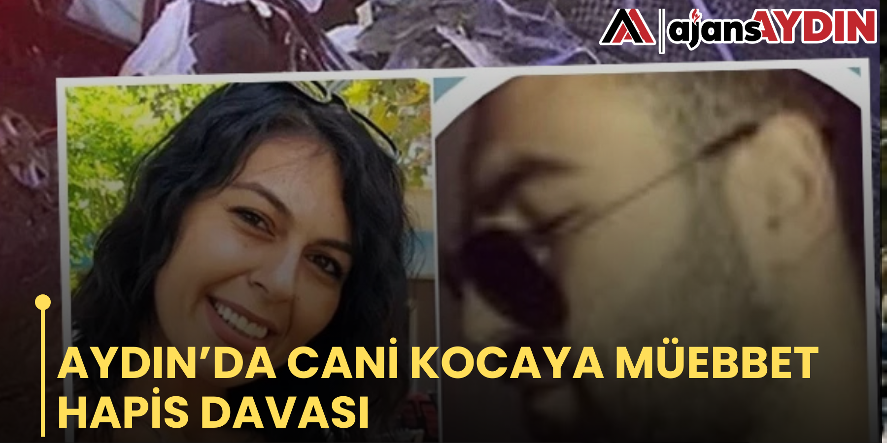 AYDIN’DA CANİ KOCAYA MÜEBBET HAPİS DAVASI