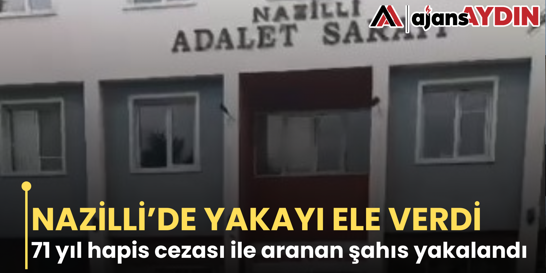 NAZİLLİ’DE YAKAYI ELE VERDİ 71 yıl hapis cezası ile aranan şahıs yakalandı