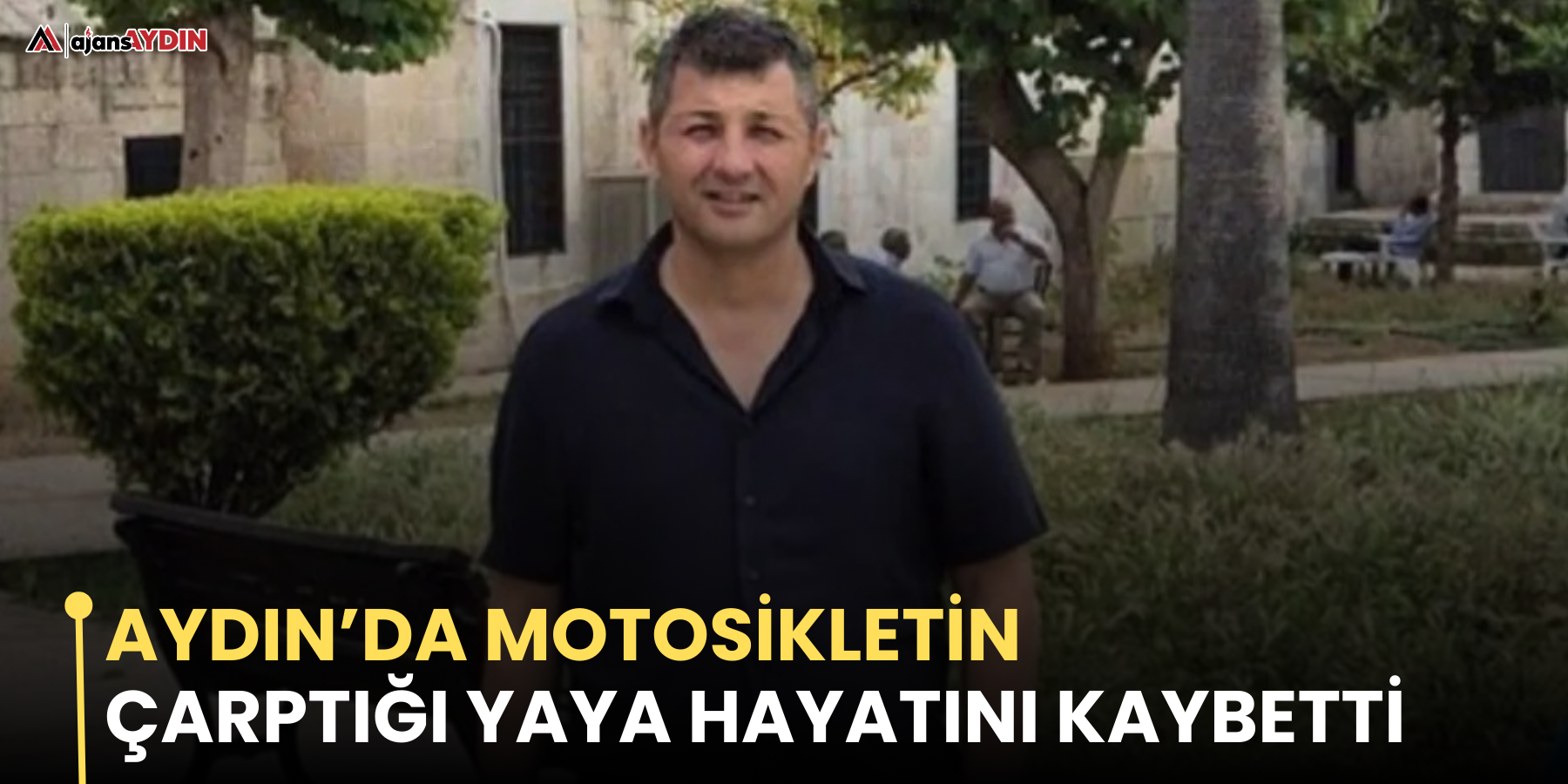 Aydın’da motosikletin çarptığı yaya hayatını kaybetti