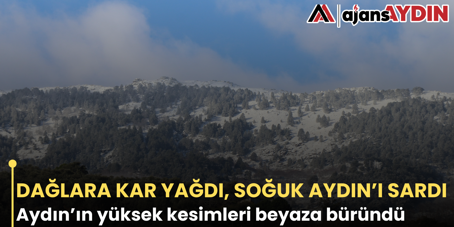 DAĞLARA KAR YAĞDI, SOĞUK AYDIN’I SARDI  Aydın’ın yüksek kesimleri beyaza büründü