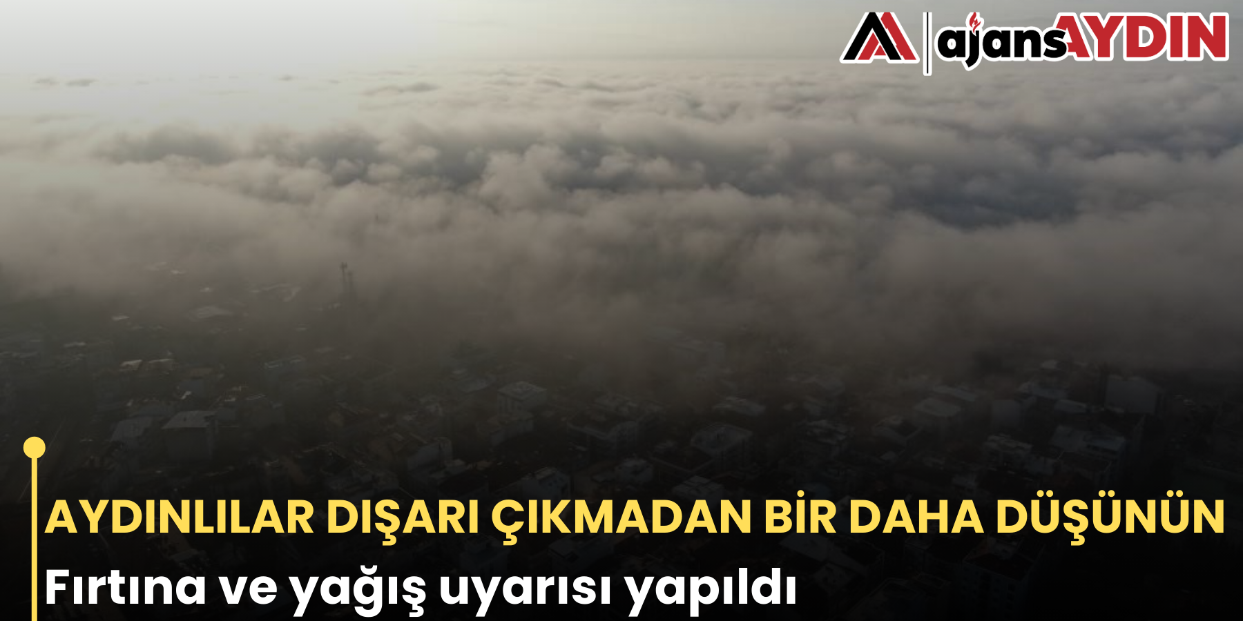 AYDINLILAR DIŞARI ÇIKMADAN BİR DAHA DÜŞÜNÜN Fırtına ve yağış uyarısı yapıldı
