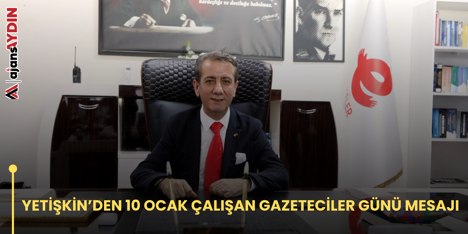 YETİŞKİN’DEN 10 OCAK ÇALIŞAN GAZETECİLER GÜNÜ MESAJI