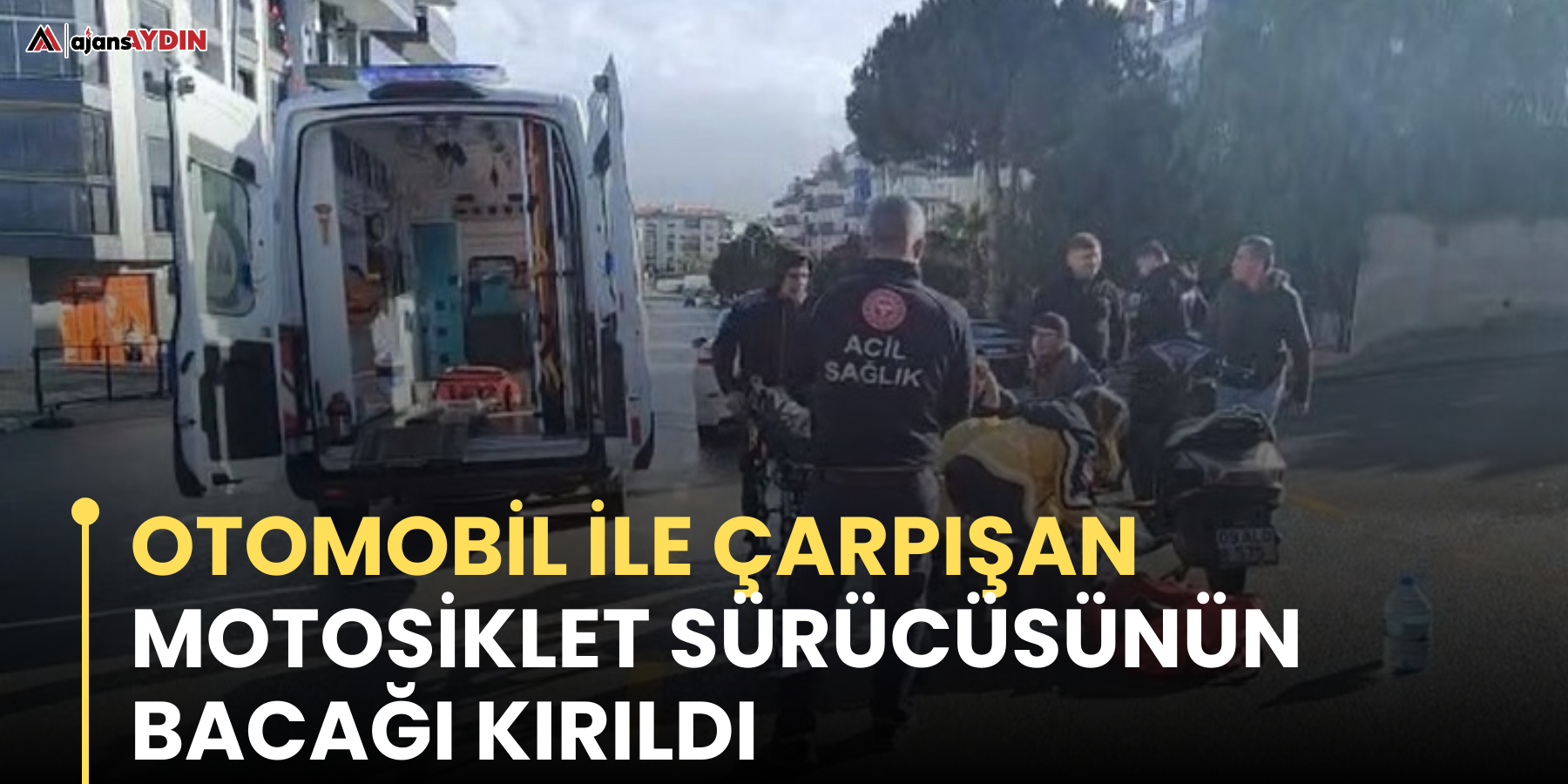 Otomobil ile çarpışan motosiklet sürücüsünün bacağı kırıldı