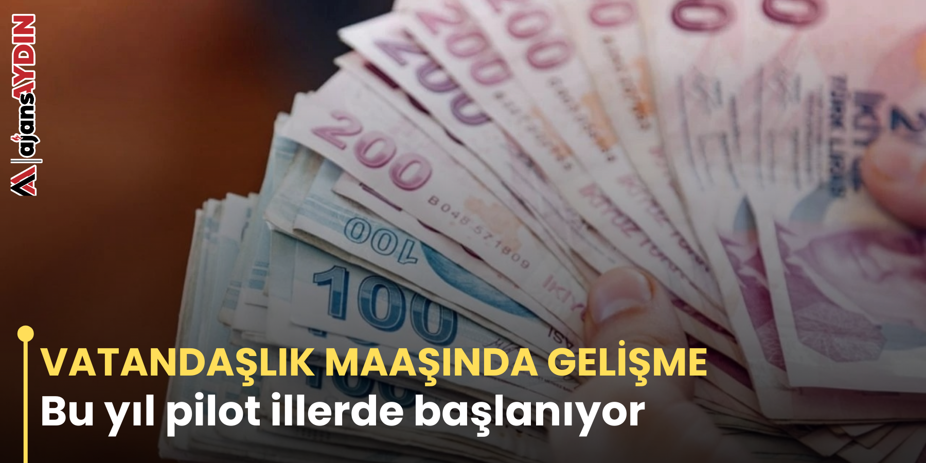 VATANDAŞLIK MAAŞINDA GELİŞME  Bu yıl pilot illerde başlanıyor