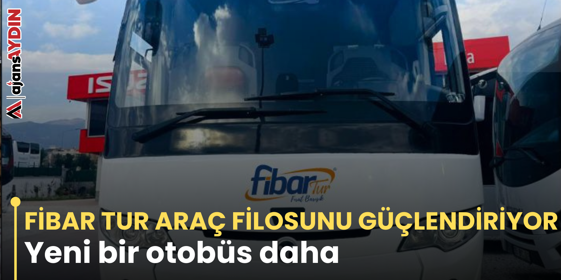 FİBAR TUR ARAÇ FİLOSUNU GÜÇLENDİRİYOR Yeni bir otobüs daha
