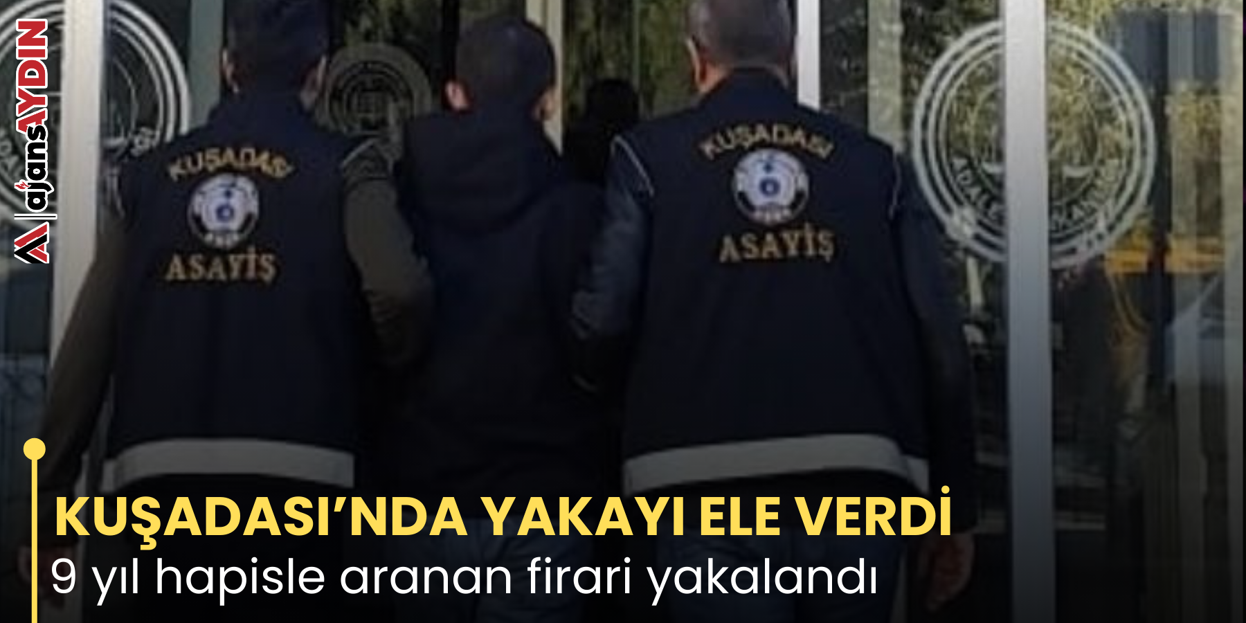 KUŞADASI’NDA YAKAYI ELE VERDİ 9 yıl hapisle aranan firari yakalandı