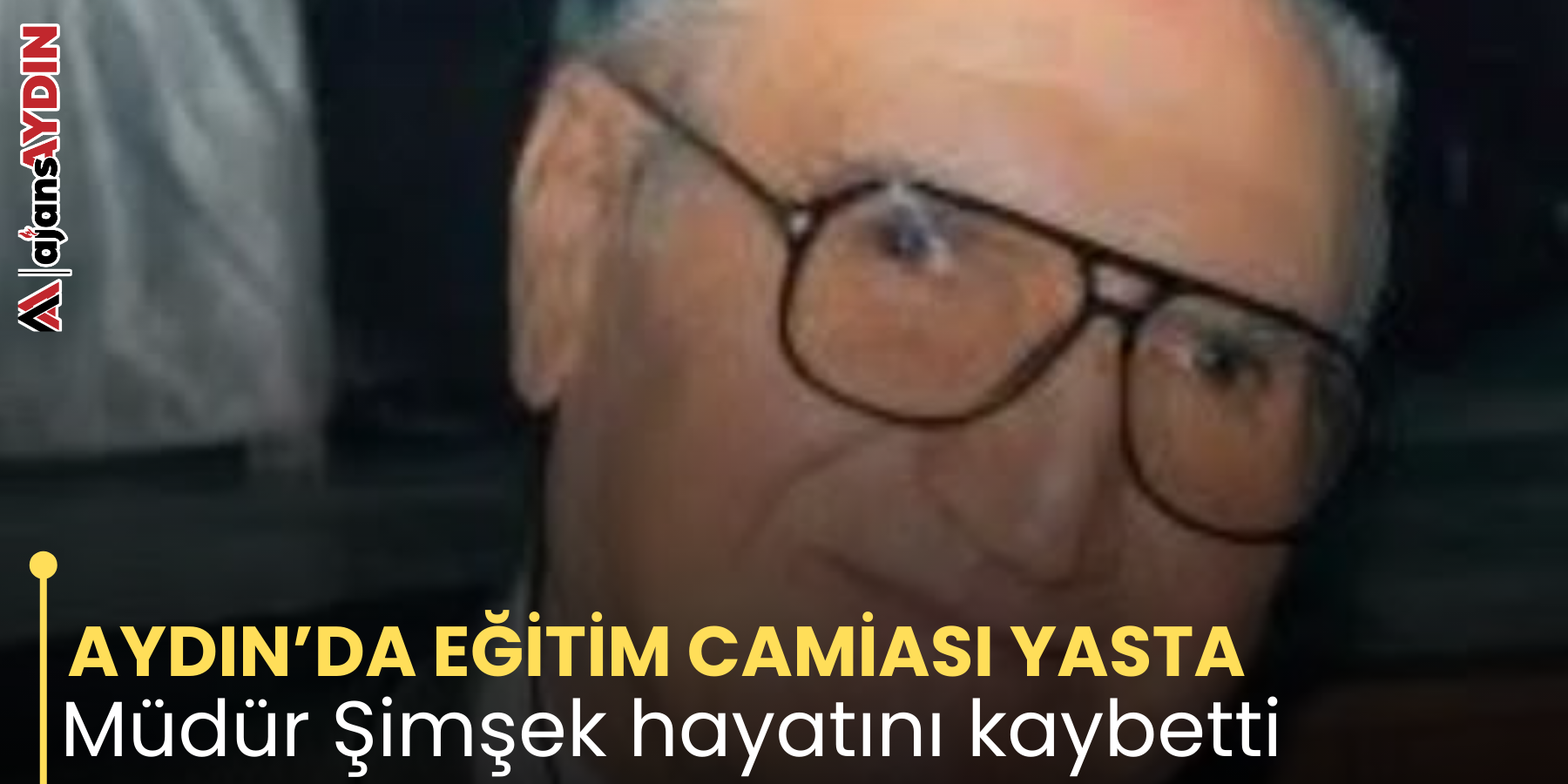 AYDIN’DA EĞİTİM CAMİASI YASTA Müdür Şimşek hayatını kaybetti