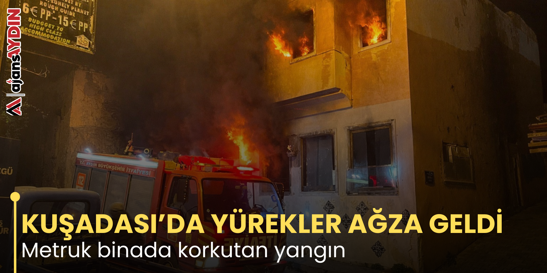 KUŞADASI’DA YÜREKLER AĞZA GELDİ Metruk binada korkutan yangın