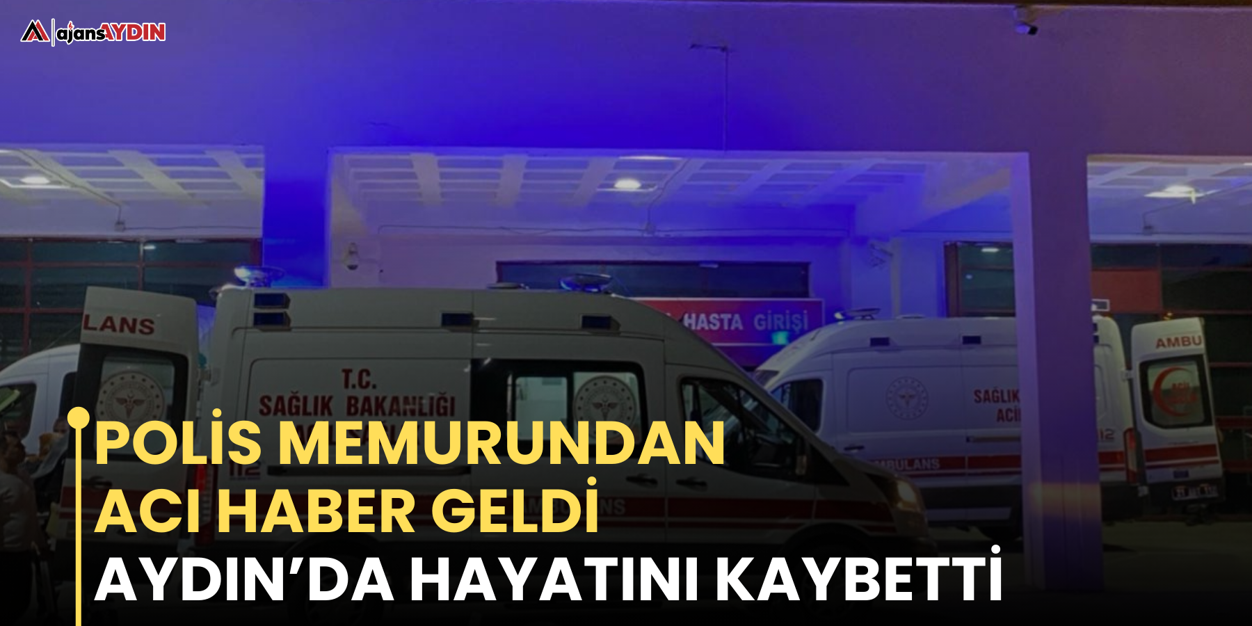 Polis memurundan acı haber geldi  Aydın’da hayatını kaybetti