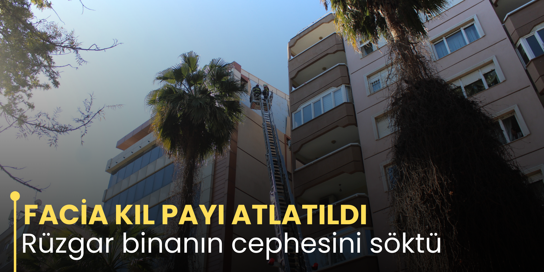 FACİA KIL PAYI ATLATILDI Rüzgar binanın cephesini söktü