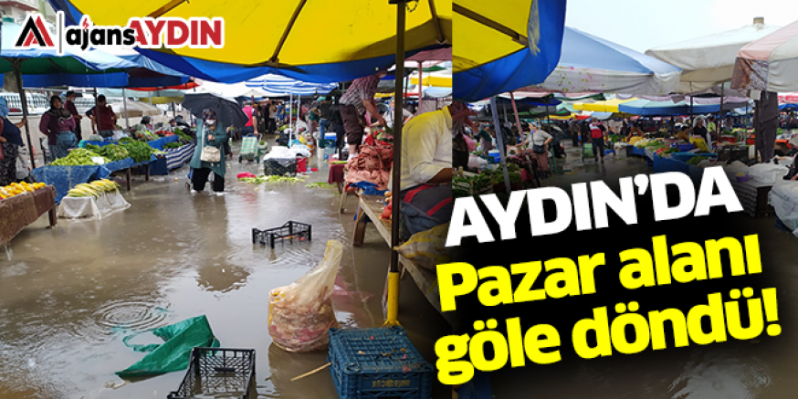 Aydın'da pazar alanı göle döndü
