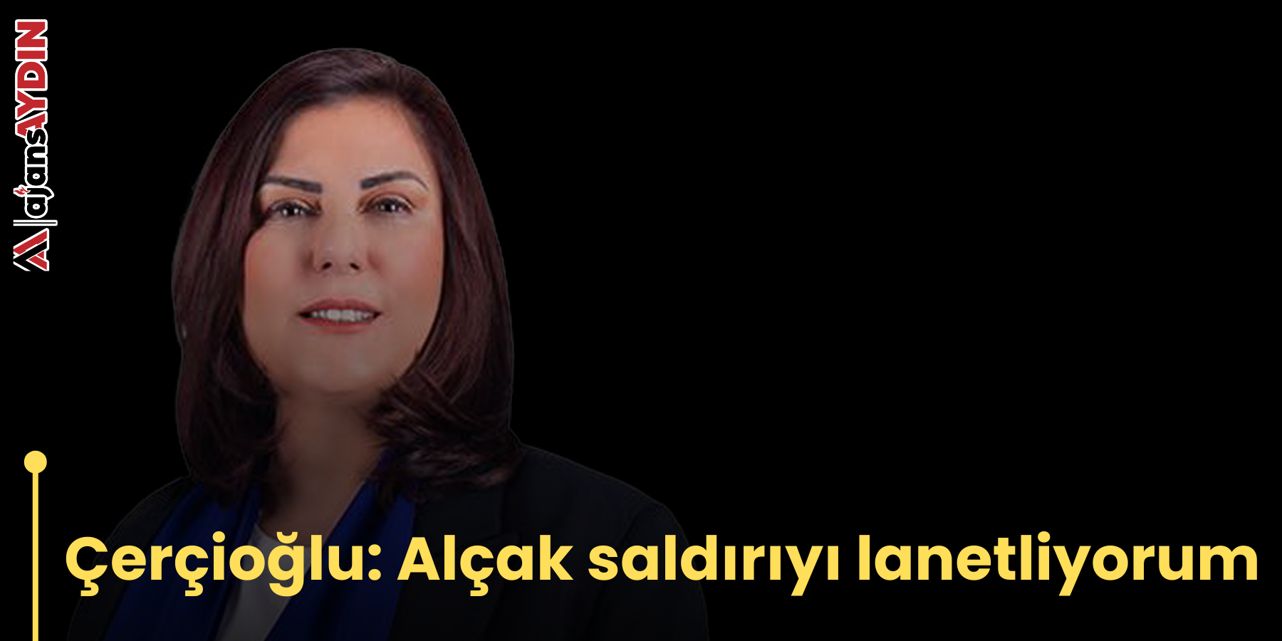 Çerçioğlu: Alçak saldırıyı lanetliyorum
