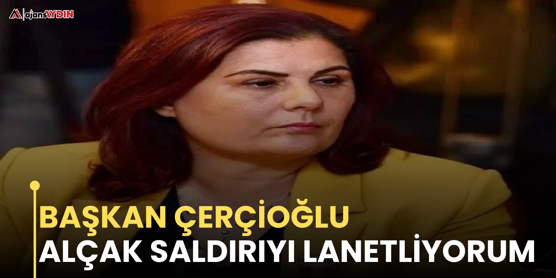 Çerçioğlu: Alçak saldırıyı lanetliyorum