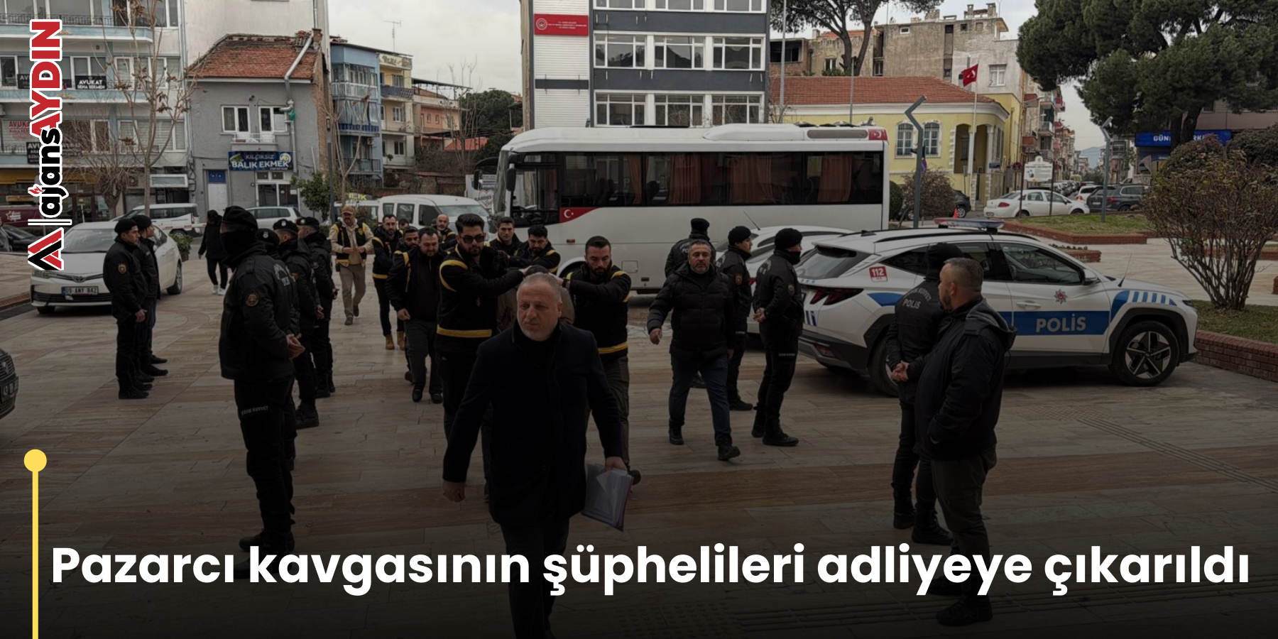 Pazarcı kavgasının şüphelileri adliyeye çıkarıldı