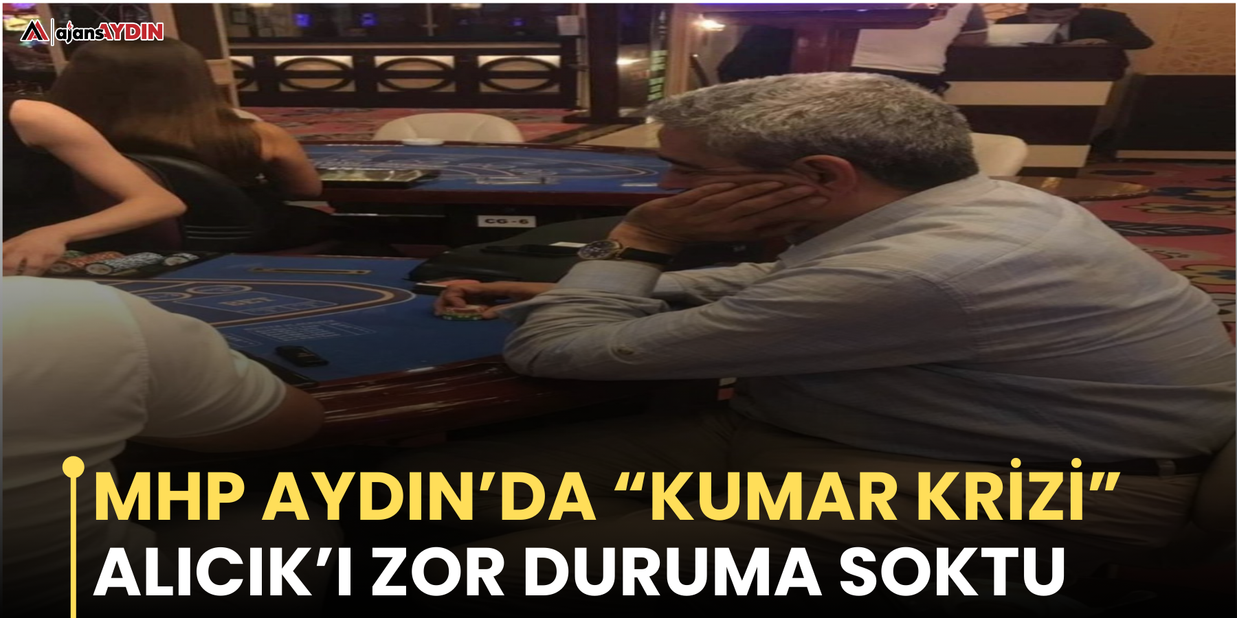 MHP Aydın’da “Kumar krizi”  Alıcık’ı zor duruma soktu