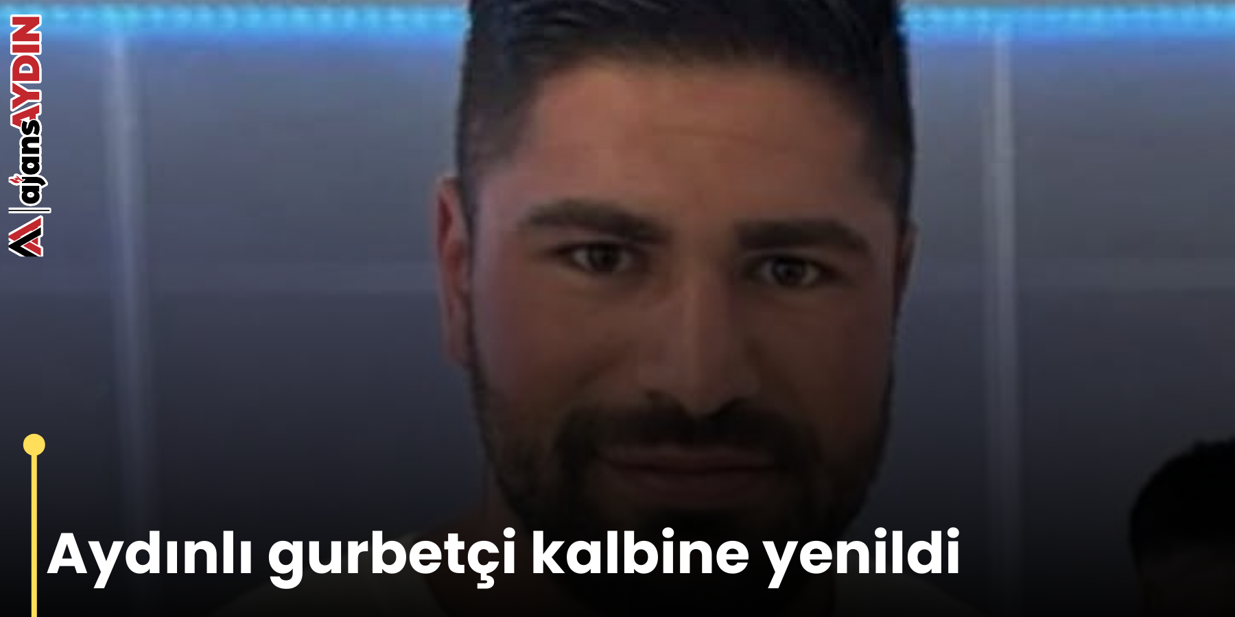 Aydınlı gurbetçi kalbine yenildi