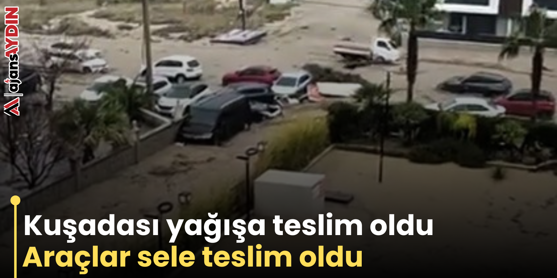 Kuşadası yağışa teslim oldu Araçlar sele teslim oldu