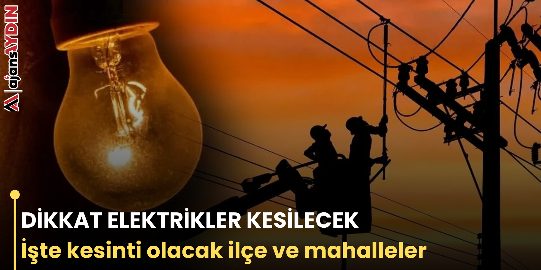 DİKKAT ELEKTRİKLER KESİLECEK İşte kesinti olacak ilçe ve mahalleler