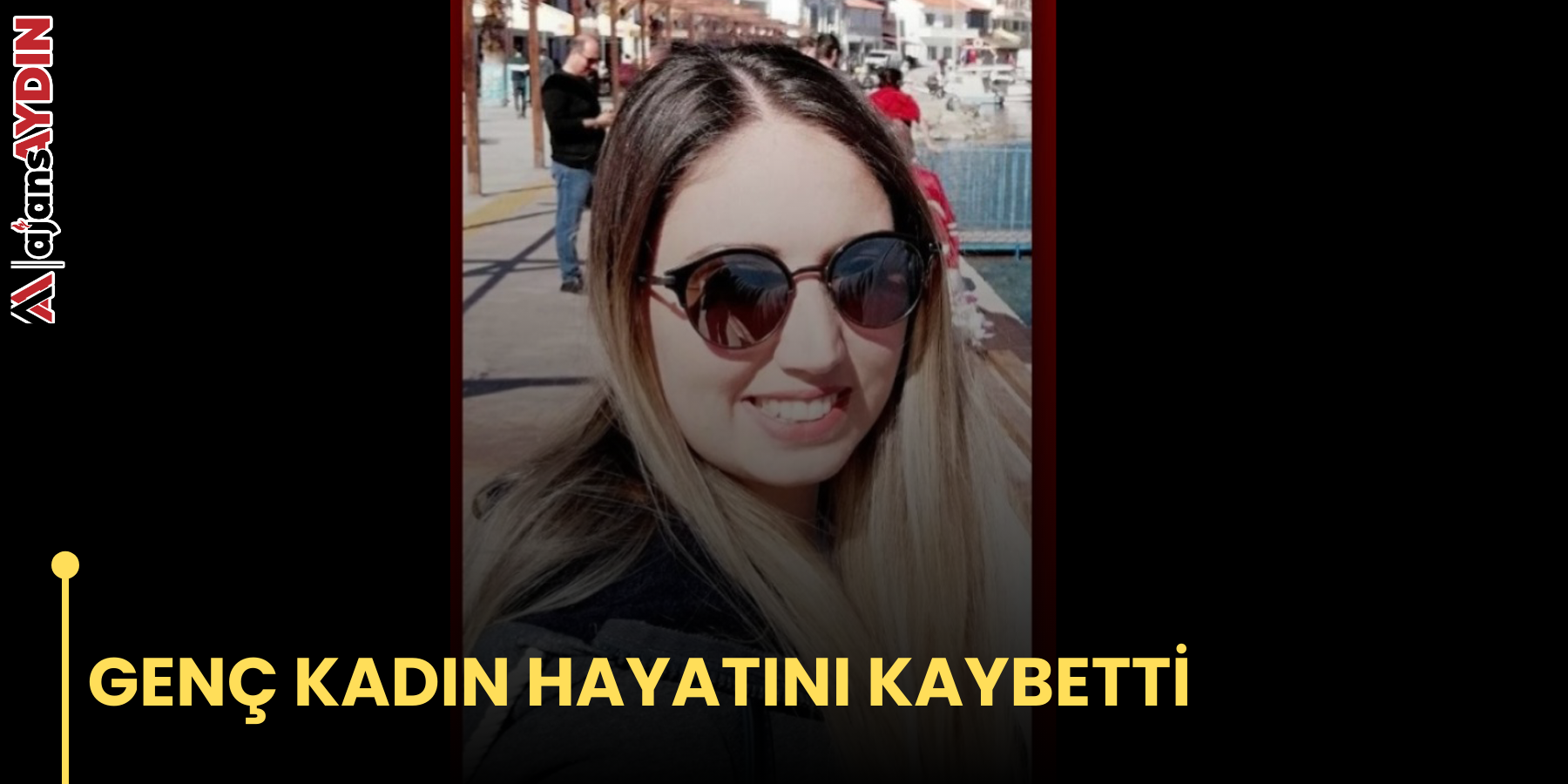 GENÇ KADIN HAYATINI KAYBETTİ