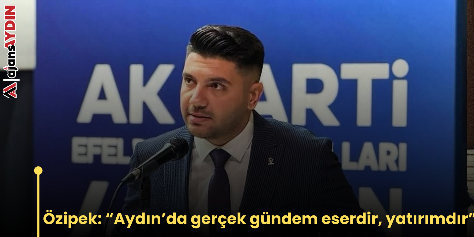 Özipek: “Aydın’da gerçek gündem eserdir, yatırımdır”