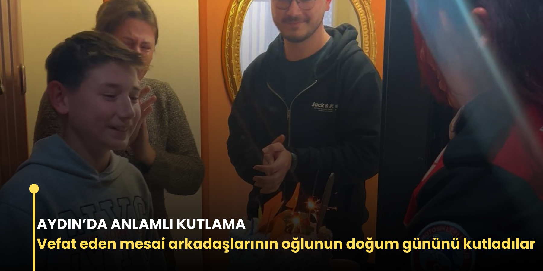 AYDIN’DA ANLAMLI KUTLAMA Vefat eden mesai arkadaşlarının oğlunun doğum gününü kutladılar