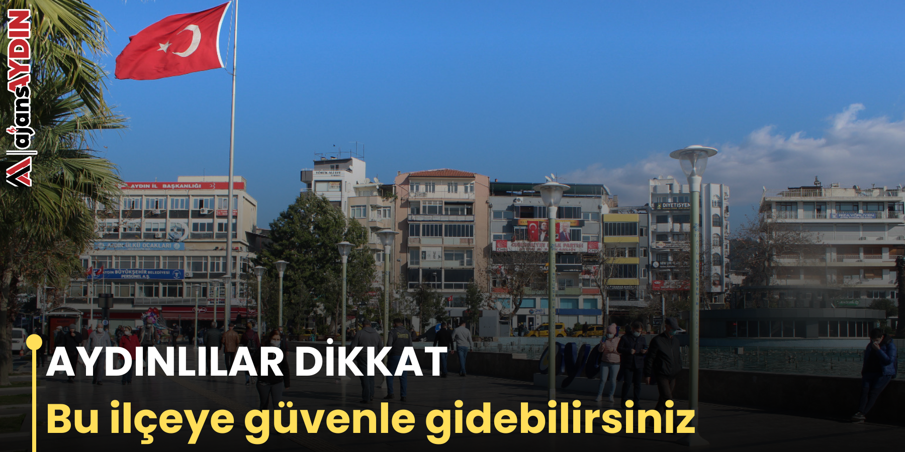 AYDINLILAR DİKKAT Bu ilçeye güvenle gidebilirsiniz