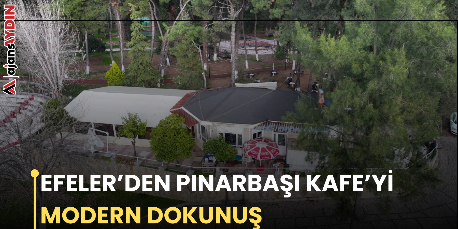 EFELER’DEN PINARBAŞI KAFE’Yİ MODERN DOKUNUŞ