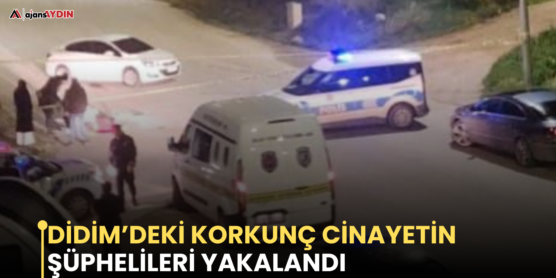 Didim’deki korkunç cinayetin şüphelileri yakalandı