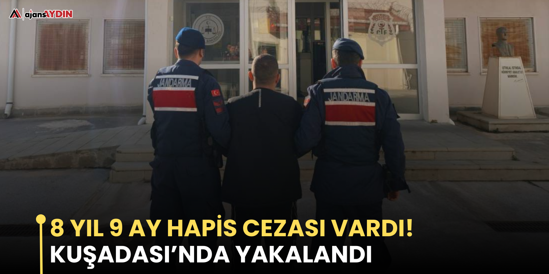 8 Yıl 9 Ay hapis cezası vardı!  Kuşadası’nda yakalandı